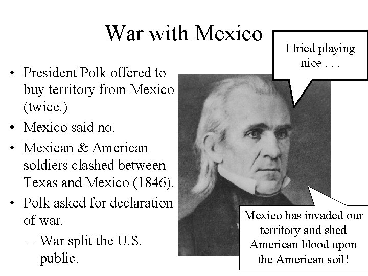 War with Mexico • President Polk offered to buy territory from Mexico (twice. )
