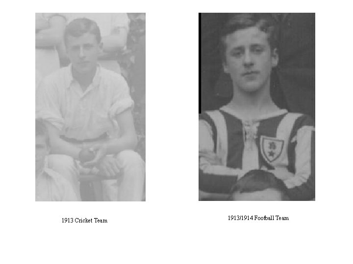 1913 Cricket Team 1913/1914 Football Team 