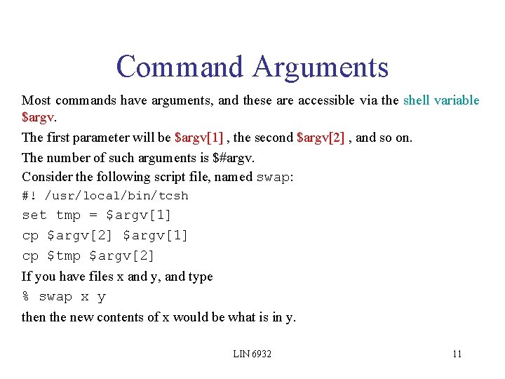 Command Arguments Most commands have arguments, and these are accessible via the shell variable