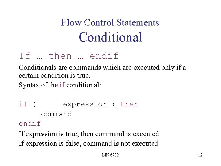 Flow Control Statements Conditional If … then … endif Conditionals are commands which are