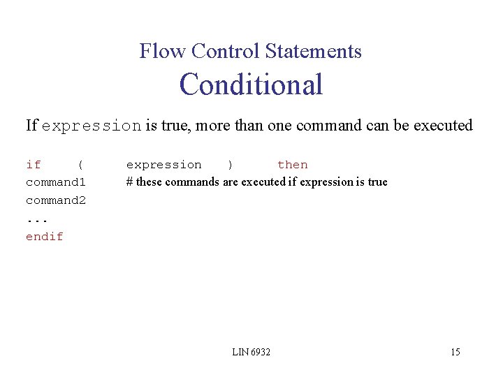 Flow Control Statements Conditional If expression is true, more than one command can be