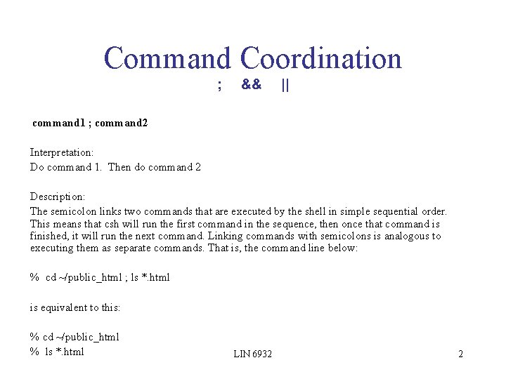 Command Coordination ; && || command 1 ; command 2 Interpretation: Do command 1.