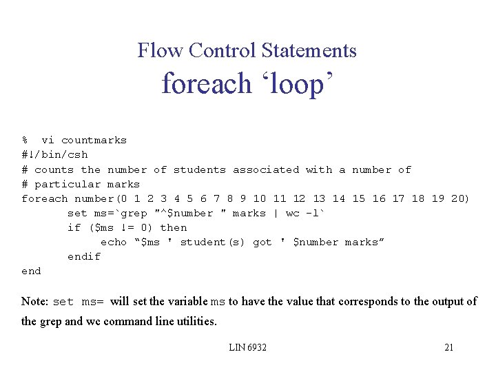 Flow Control Statements foreach ‘loop’ % vi countmarks #!/bin/csh # counts the number of