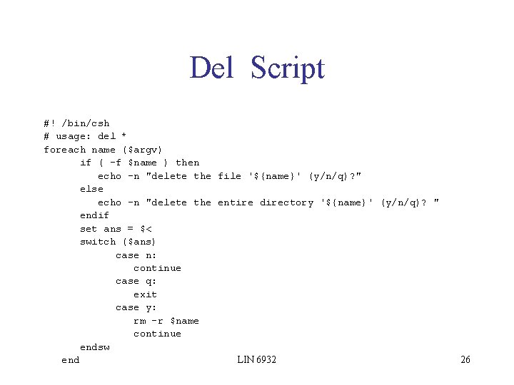 Del Script #! /bin/csh # usage: del * foreach name ($argv) if ( -f