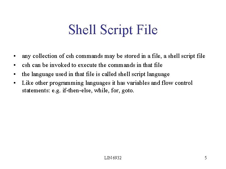 Shell Script File • • any collection of csh commands may be stored in
