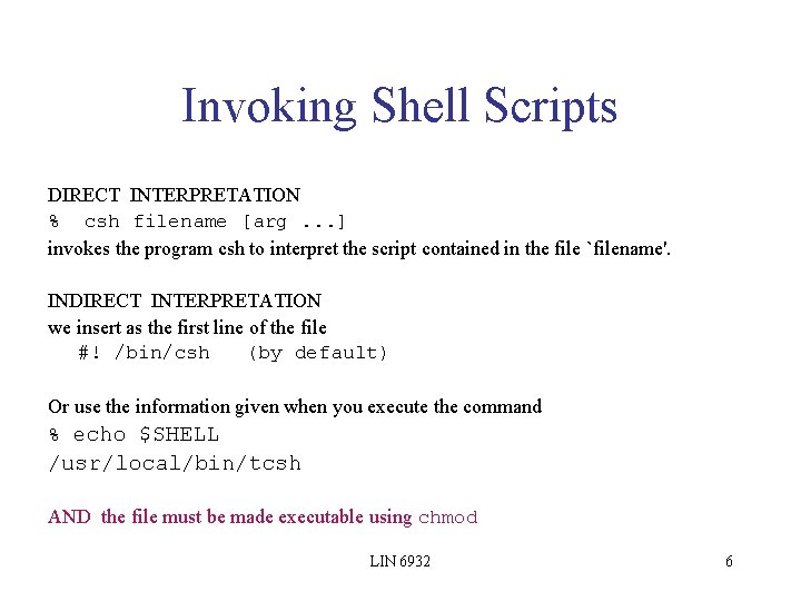Invoking Shell Scripts DIRECT INTERPRETATION % csh filename [arg. . . ] invokes the