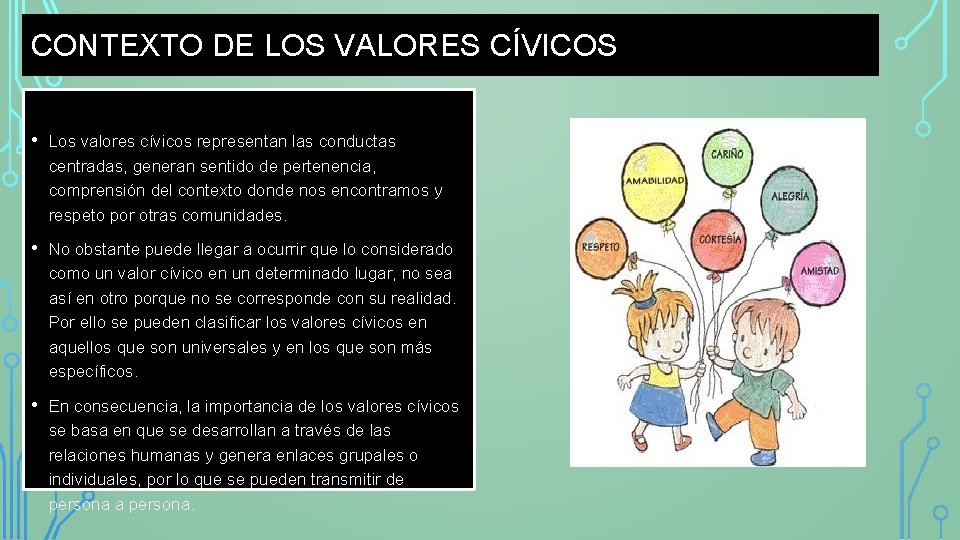 CONTEXTO DE LOS VALORES CÍVICOS • Los valores cívicos representan las conductas centradas, generan
