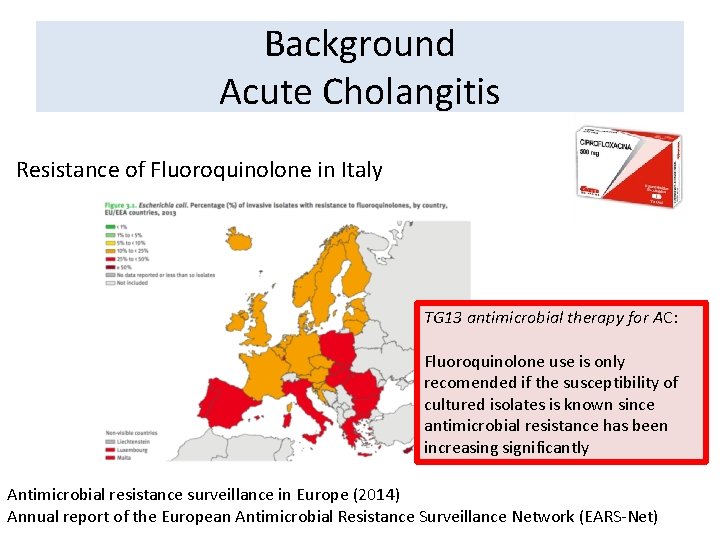 Background Acute Cholangitis Resistance of Fluoroquinolone in Italy TG 13 antimicrobial therapy for AC: