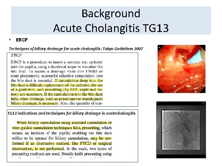 Background Acute Cholangitis TG 13 • ERCP Techniques of biliary drainage for acute cholangitis: