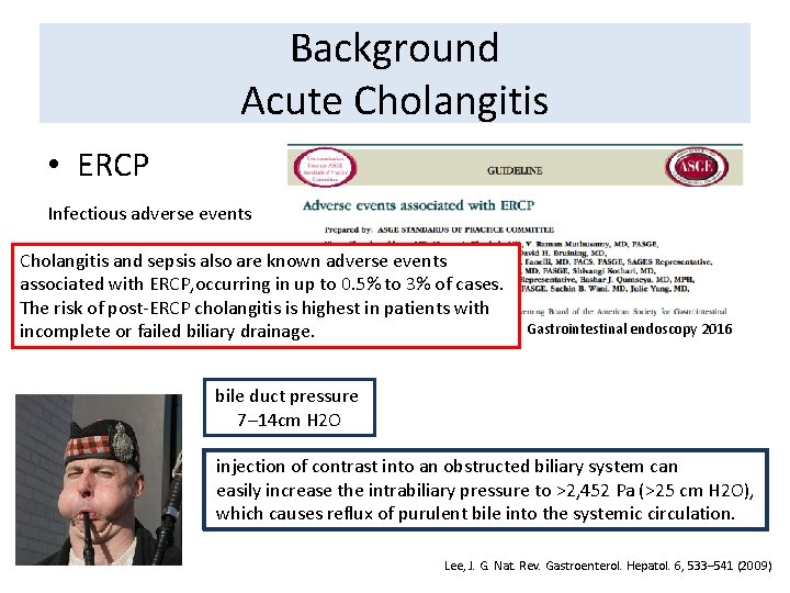 Background Acute Cholangitis • ERCP Infectious adverse events Cholangitis and sepsis also are known