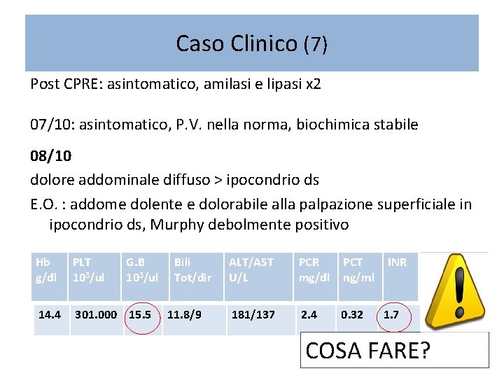Caso Clinico (7) Post CPRE: asintomatico, amilasi e lipasi x 2 07/10: asintomatico, P.
