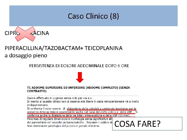 Caso Clinico (8) CIPROFLOXACINA PIPERACILLINA/TAZOBACTAM+ TEICOPLANINA a dosaggio pieno PERSISTENZA DI DOLORE ADDOMINALE DOPO