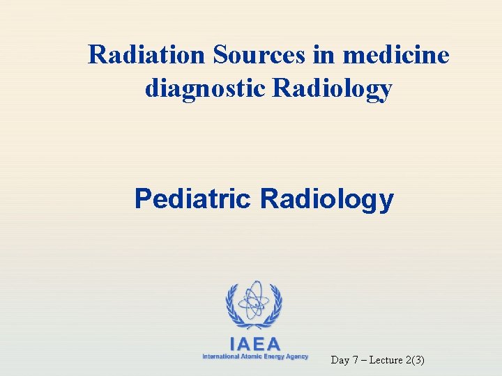 Radiation Sources in medicine diagnostic Radiology Pediatric Radiology IAEA International Atomic Energy Agency Day