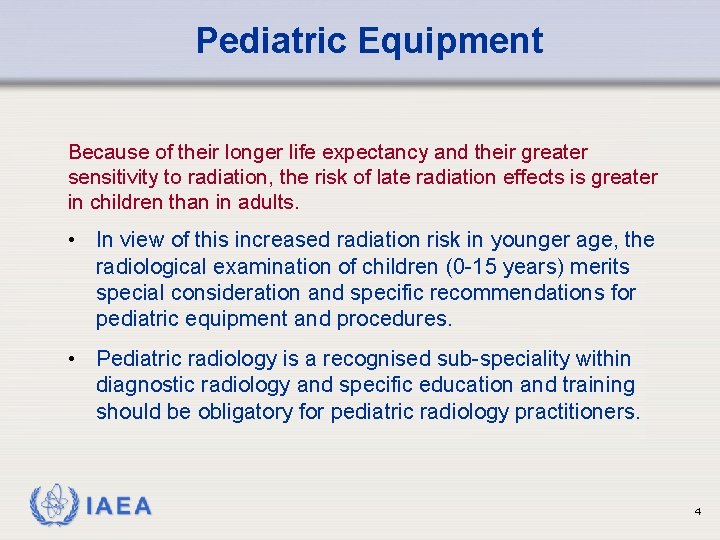 Pediatric Equipment Because of their longer life expectancy and their greater sensitivity to radiation,