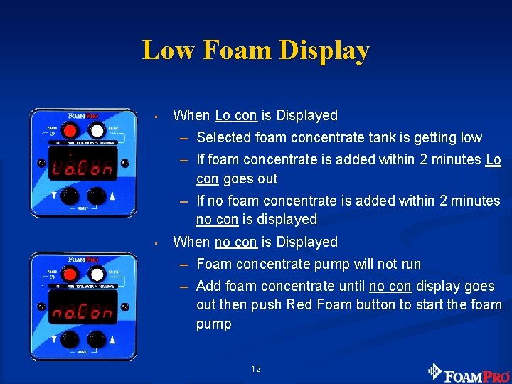 Low Foam Display • When Lo con is Displayed – Selected foam concentrate tank