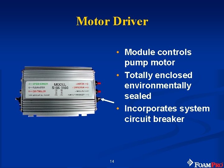 Motor Driver • Module controls pump motor • Totally enclosed environmentally sealed • Incorporates