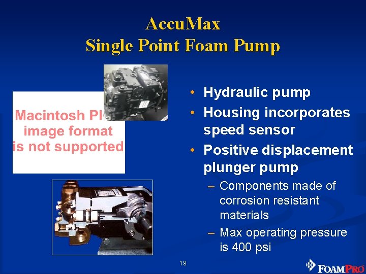 Accu. Max Single Point Foam Pump • Hydraulic pump • Housing incorporates speed sensor