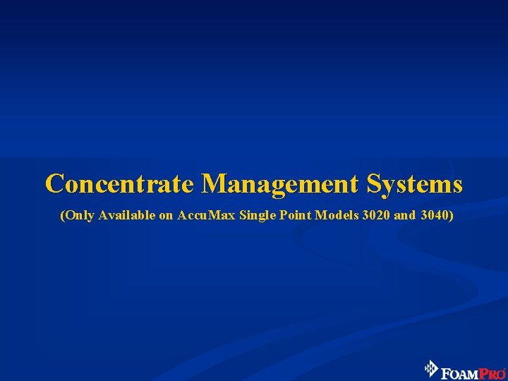 Concentrate Management Systems (Only Available on Accu. Max Single Point Models 3020 and 3040)