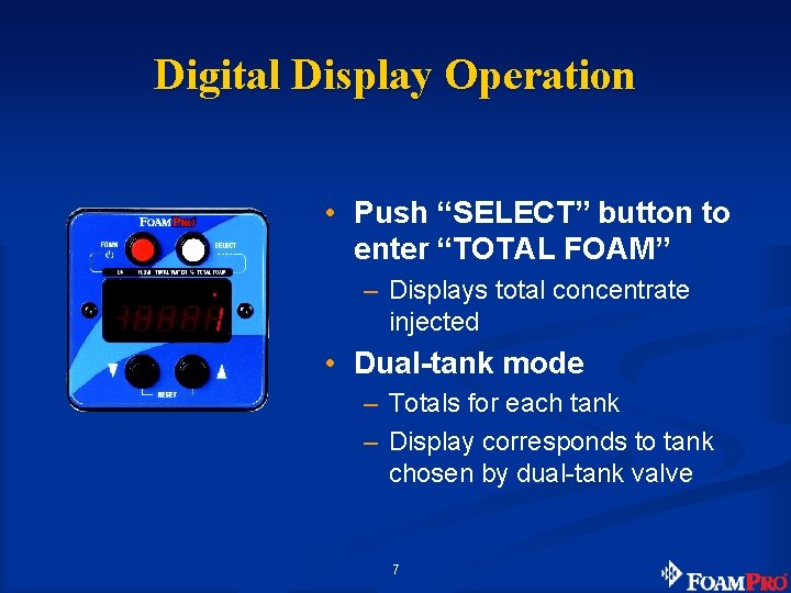 Digital Display Operation • Push “SELECT” button to enter “TOTAL FOAM” – Displays total