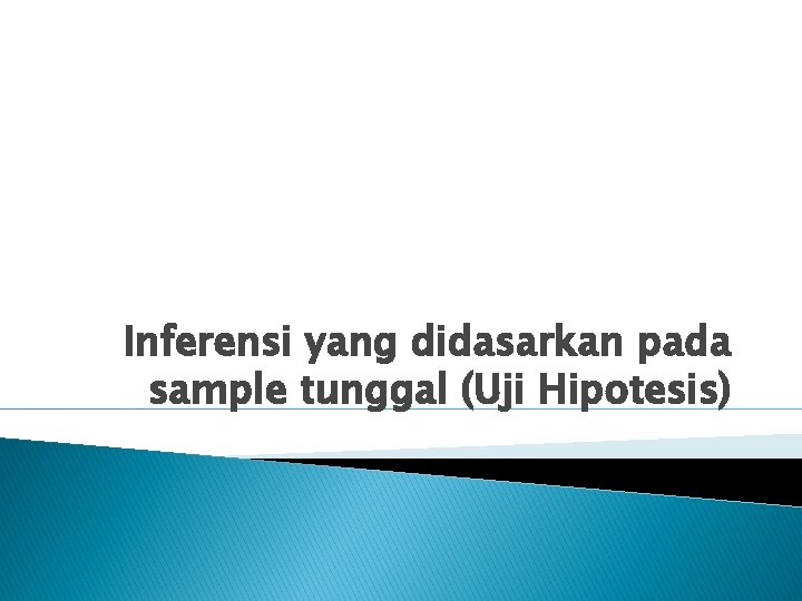 Inferensi yang didasarkan pada sample tunggal (Uji Hipotesis) 