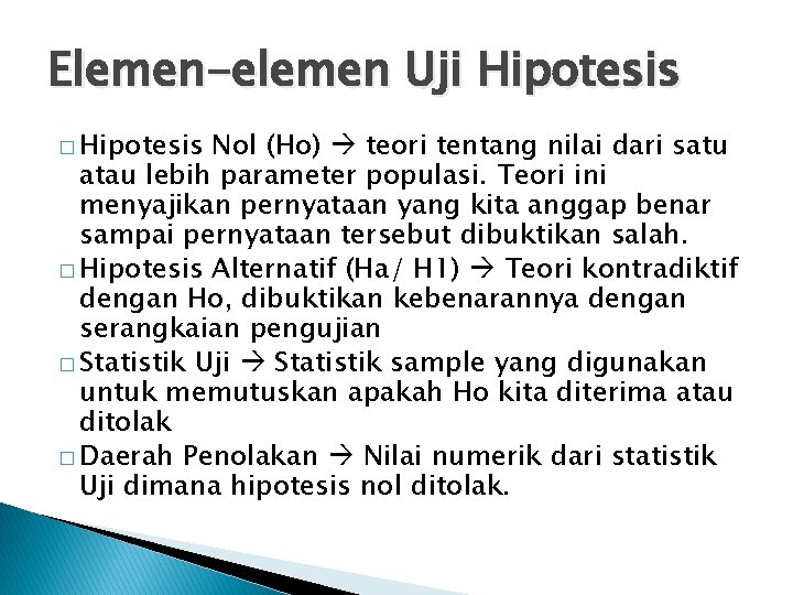 Elemen-elemen Uji Hipotesis � Hipotesis Nol (Ho) teori tentang nilai dari satu atau lebih