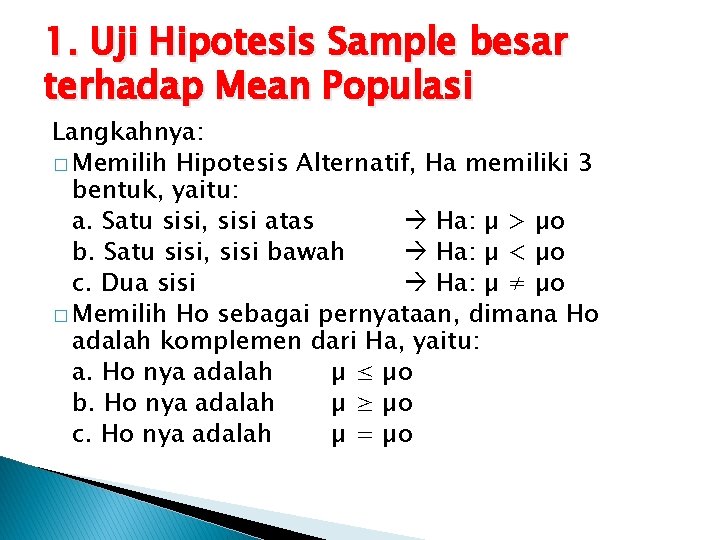 1. Uji Hipotesis Sample besar terhadap Mean Populasi Langkahnya: � Memilih Hipotesis Alternatif, Ha