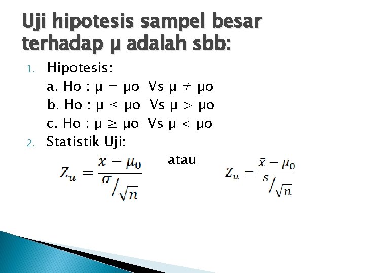 Uji hipotesis sampel besar terhadap µ adalah sbb: 1. 2. Hipotesis: a. Ho :