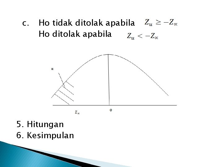 c. Ho tidak ditolak apabila Ho ditolak apabila 5. Hitungan 6. Kesimpulan 