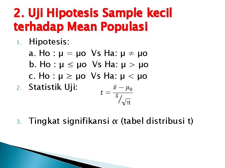 2. Uji Hipotesis Sample kecil terhadap Mean Populasi 2. Hipotesis: a. Ho : µ