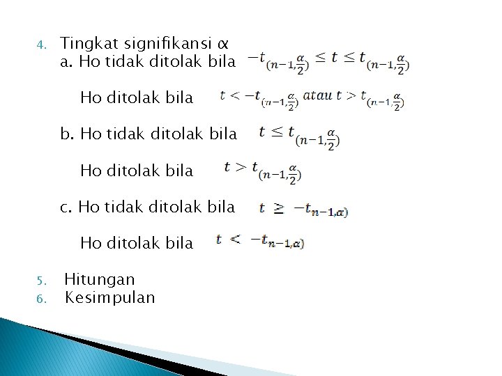 4. Tingkat signifikansi α a. Ho tidak ditolak bila Ho ditolak bila b. Ho