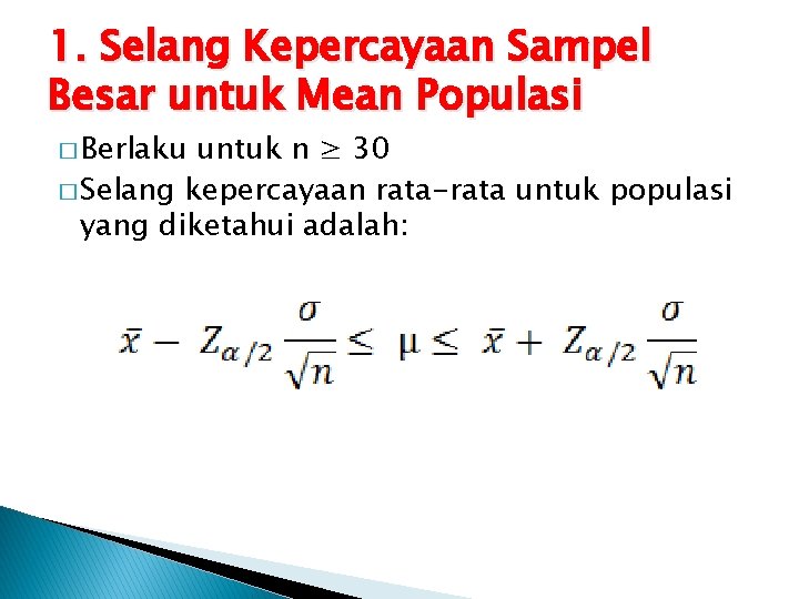 1. Selang Kepercayaan Sampel Besar untuk Mean Populasi � Berlaku untuk n ≥ 30