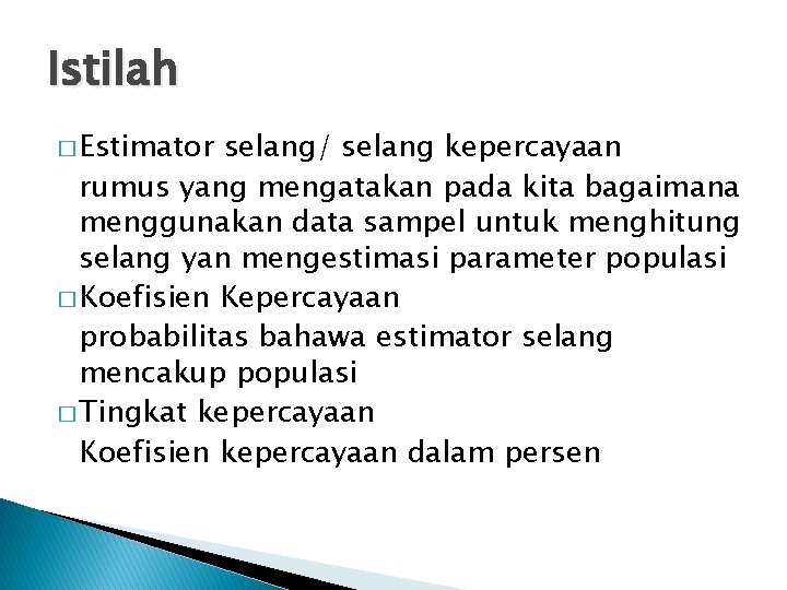 Istilah � Estimator selang/ selang kepercayaan rumus yang mengatakan pada kita bagaimana menggunakan data