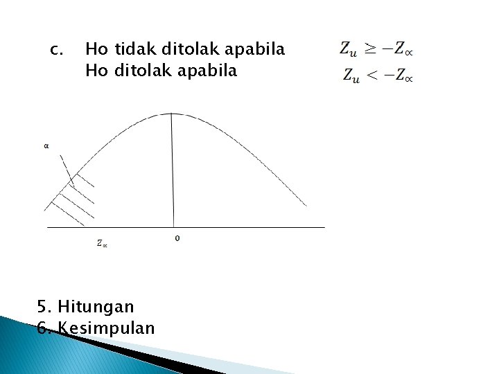 c. Ho tidak ditolak apabila Ho ditolak apabila 5. Hitungan 6. Kesimpulan 