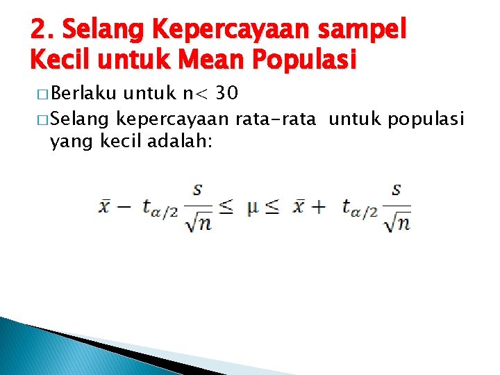 2. Selang Kepercayaan sampel Kecil untuk Mean Populasi � Berlaku untuk n< 30 �