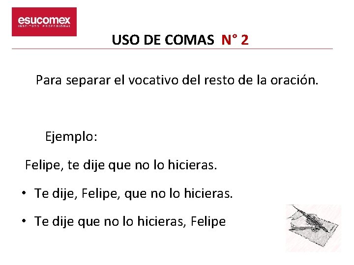 USO DE COMAS N° 2 Para separar el vocativo del resto de la oración.