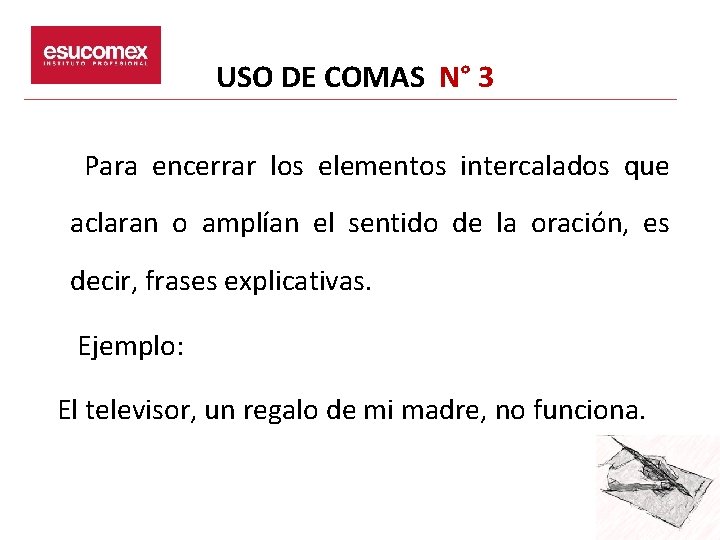 USO DE COMAS N° 3 Para encerrar los elementos intercalados que aclaran o amplían