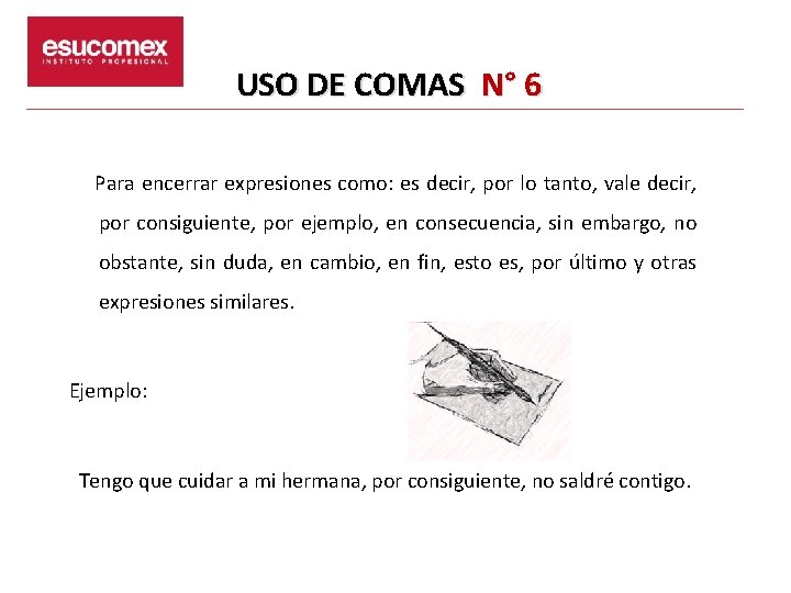 USO DE COMAS N° 6 Para encerrar expresiones como: es decir, por lo tanto,