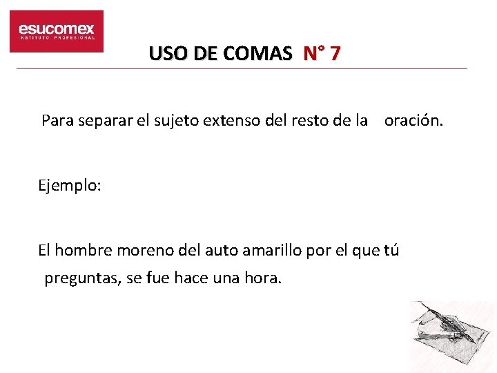 USO DE COMAS N° 7 Para separar el sujeto extenso del resto de la