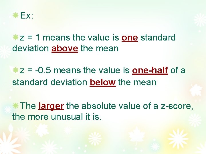 Ex: z = 1 means the value is one standard deviation above the mean
