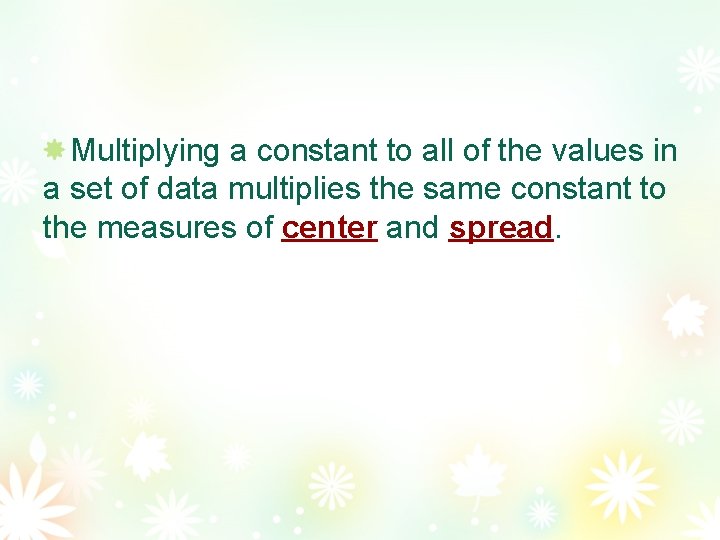 Multiplying a constant to all of the values in a set of data multiplies