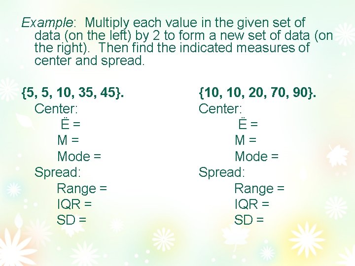 Example: Multiply each value in the given set of data (on the left) by