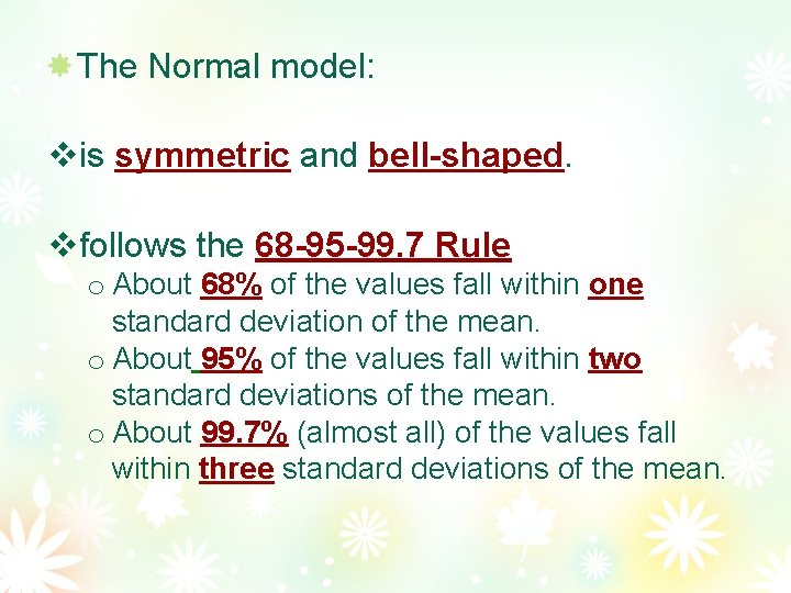 The Normal model: is symmetric and bell-shaped. follows the 68 -95 -99. 7 Rule