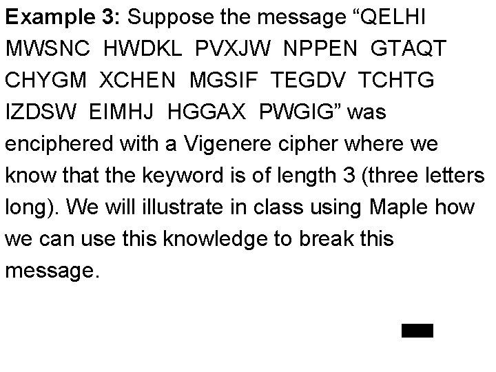 Example 3: Suppose the message “QELHI MWSNC HWDKL PVXJW NPPEN GTAQT CHYGM XCHEN MGSIF Example 3: Suppose the message “QELHI MWSNC HWDKL PVXJW NPPEN GTAQT CHYGM XCHEN MGSIF