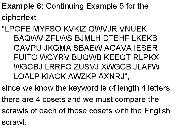 Example 6: Continuing Example 5 for the ciphertext "LPOFE MYFSO KVKIZ GWVJR VNUEK BAQWV Example 6: Continuing Example 5 for the ciphertext "LPOFE MYFSO KVKIZ GWVJR VNUEK BAQWV