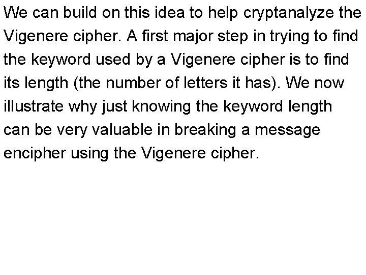 We can build on this idea to help cryptanalyze the Vigenere cipher. A first We can build on this idea to help cryptanalyze the Vigenere cipher. A first