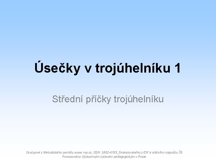 Úsečky v trojúhelníku 1 Střední příčky trojúhelníku Dostupné z Metodického portálu www. rvp. cz,