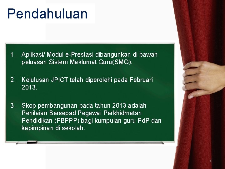 Pendahuluan 1. Aplikasi/ Modul e-Prestasi dibangunkan di bawah peluasan Sistem Maklumat Guru(SMG). 2. Kelulusan