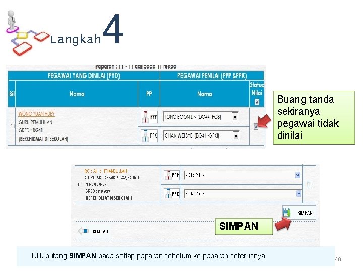 Langkah 4 Buang tanda sekiranya pegawai tidak dinilai SIMPAN Klik butang SIMPAN pada setiap