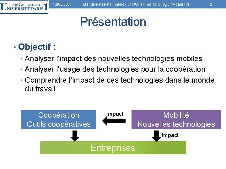 12/06/2021 Manuele Kirsch Pinheiro - CRI/UP 1 - mkirschpin@univ-paris 1. fr 3 Présentation •