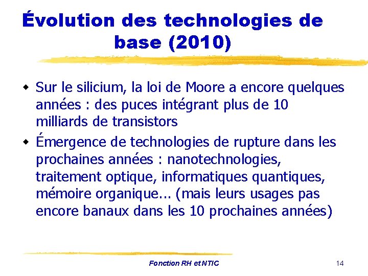 Évolution des technologies de base (2010) w Sur le silicium, la loi de Moore